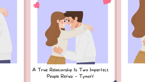 Read more about the article A True Relationship Is Two Imperfect People Refusi – Tymoff